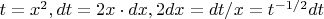 $t=x^2,dt=2x\cdot dx, 2dx=dt/x=t^{-1/2}dt$