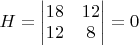 $H=\begin{vmatrix} 18 & 12 \\ 12 & 8 \\  \end{vmatrix} =0$