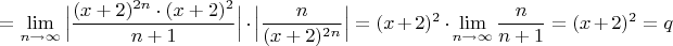 $$=\lim\limits_{n\to \infty} \Big|\dfrac{(x+2)^{2n}\cdot{(x+2)^{2}}}{n+1}\Big|\cdot\Big|\dfrac{n}{(x+2)^{2n}}\Big|=(x+2)^2\cdot \lim\limits_{n\to \infty}\frac{n}{n+1}=(x+2)^2=q$$