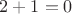 $2+1=0$