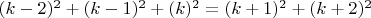 $(k-2)^2+(k-1)^2+(k)^2=(k+1)^2+(k+2)^2$