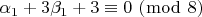 $\[\alpha _1  + 3\beta _1  + 3 \equiv 0\,\,(\bmod \,\,8)\]$