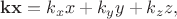 $\mathbf{kx}=k_xx+k_yy+k_zz,$