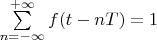 $\sum\limits_{n=-\infty}^{+\infty}f(t-nT)=1$