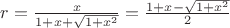 $r=\frac{x}{1+x+\sqrt{1+x^2}}=\frac{1+x-\sqrt{1+x^2}}{2}$