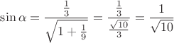 $\sin\alpha=\dfrac{\frac{1}{3}}{\sqrt{1+\frac{1}{9}}}=\dfrac{\frac{1}{3}}{\frac{\sqrt{10}}{3}}}=\dfrac{1}{\sqrt{10}}$
