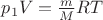 $p_1V = \frac {m}{M}RT$ $p_1V = \frac {m}{M}RT$