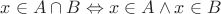 $x \in A \cap B \Leftrightarrow x \in A \wedge x \in B$