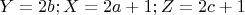 $Y=2b ; X=2a +1 ; Z=2c +1$