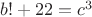 $b! + 22 = c^3$