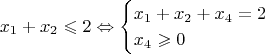 $$
x_1+x_2\leqslant 2 \Leftrightarrow 
\begin{cases}
x_1+x_2 + x_4 = 2\\
x_4 \geqslant 0
\end{cases} 
$$