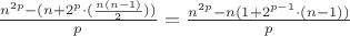 $\frac{n^{2p}-(n+2^p\cdot(\frac{n(n-1)}{2}))}{p} = \frac{n^{2p}-n(1+2^{p-1}\cdot(n-1))}{p}$