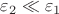 $\varepsilon_2 \ll \varepsilon_1$