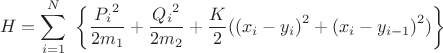 $$\ H = \sum\limits_{i=1}^{N}\ \left\lbrace\frac{{ P_{i}}^2}{2m_1}}} + \frac{{Q_{i}}^2}{2m_2}} + \frac{K}{2}({(x_i-y_i)}^2+{(x_i-y_{i-1})}^2)\right\rbrace$$