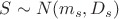 $S \sim N(m_s,D_s)$
