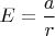 $E=\dfrac{a}{r}$
