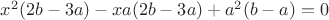 $x^{2}(2b-3a)-xa(2b-3a)+a^{2}(b-a) = 0$