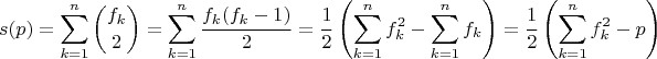 $$s(p) = \sum_{k=1}^n \binom{f_k}{2} = \sum_{k=1}^n \frac{f_k(f_k - 1)}{2} = \frac{1}{2} \left( \sum_{k=1}^n f_k^2 - \sum_{k=1}^n f_k \right) = \frac{1}{2} \left( \sum_{k=1}^n f_k^2 - p \right)$$