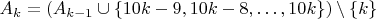 $A_k=(A_{k-1}\cup\{10k-9,10k-8,\ldots,10k\})\setminus\{k\}$
