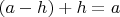 $(a-h)+h=a$