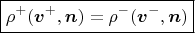 $$\boxed{\rho^+ (\boldsymbol v^+,\boldsymbol n)=\rho^-(\boldsymbol v^-,\boldsymbol n)}$$