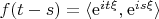 $f(t-s)=\langle\mathrm e^{it\xi},\mathrm e^{is\xi}\rangle$