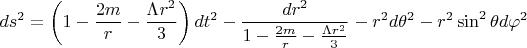 $$ds^2=\left(1-\frac{2m}r-\frac{\Lambda r^2}3\right)dt^2-\frac{dr^2}{1-\frac{2m}r-\frac{\Lambda r^2}3}-r^2d\theta^2-r^2\sin^2\theta d\varphi^2$$