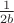 $\frac{1}{2 b}$