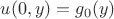 $u(0,y)=g_0(y)$