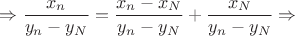 $$\Rightarrow  \frac{x_n}{y_n-y_N}=\frac{x_n-x_N}{y_n-y_N}+\frac{x_N}{y_n-y_N}\Rightarrow $$