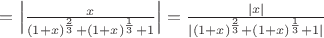 $=\Big|\frac{x}{(1+x)^\frac{2}{3} + (1+x)^\frac{1}{3} +1}\Big|=\frac{|x|}{|(1+x)^\frac{2}{3} + (1+x)^\frac{1}{3}+1|}$