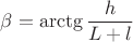 $\beta = \arctg \dfrac{h}{L+l}$