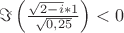 $ \Im \left( \frac{\sqrt{2-i} * 1}{\sqrt{0,25}} \right) < 0 $