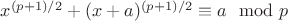 $x^{(p+1)/2} + (x+a)^{(p+1)/2} \equiv a\mod p$ $x^{(p+1)/2} + (x+a)^{(p+1)/2} \equiv a\mod p$