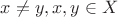 $x \neq y, x,y \in X$