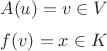 $$A(u)=v \in V$$
$$f(v)=x \in K$$