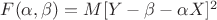 $F(\alpha, \beta) = M[Y - \beta -  \alpha X]^2$