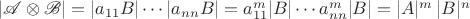 $|\mathscr A\otimes \mathscr B|=|a_{11} B|\cdots |a_{nn} B|=a_{11}^m |B|\cdots a_{nn}^m |B|=|A|^m \,|B|^n$