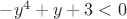 $-y^4+y+3<0$