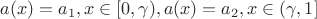 $a(x)=a_1, x \in [0,\gamma),
a(x)=a_2, x \in (\gamma, 1]$