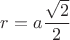 $r=a{\dfrac{\sqrt{2}}{2}}$