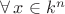 $\forall\,x\in k^n$