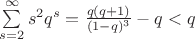 $\sum\limits_{s=2}^{\infty} s^2 q^s = \frac{q(q+1)}{(1-q)^3} -q < q$