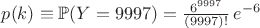 $p(k) \equiv \mathbb{P}(Y=9997) = \frac{6^{9997}}{(9997)!}\, e^{-6}$