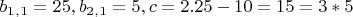 $b_1_,_1=25,  b_2_,_1=5 ,c=2.  25-10=15=3*5$