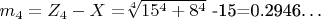 $ m_4=Z_4 - X=$\sqrt[4]{15^4+8^4}$ -15=0.2946&hellip; $