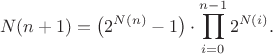$$N(n+1)=\big(2^{N(n)}-1\big)\cdot\prod_{i=0}^{n-1}2^{N(i)}.$$