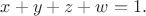 $x+y+z+w=1.$