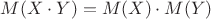 $M(X\cdot Y)=M(X)\cdot M(Y)$