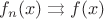 $f_n(x) \rightrightarrows f(x)$